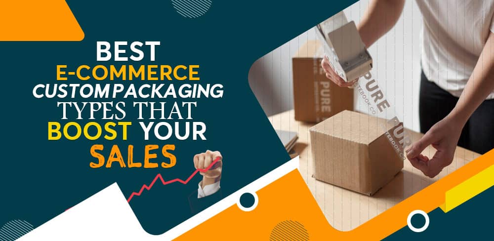 best-e-commerce-custom-packaging-types-that-boost-your-sales.jpg