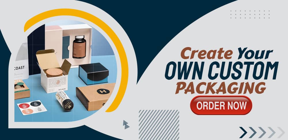 create-your-own-custom-packaging-order-now.jpg