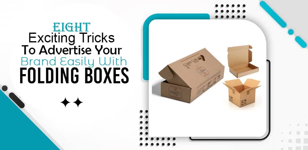 eight-exciting-tricks-to-advertise-your-brand-easily-with-folding-boxes.jpg