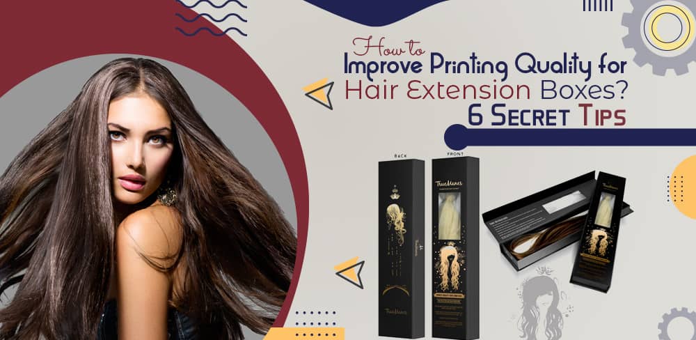 how-to-improve-printing-quality-for-hair-extension-boxes-6-secret-tips.jpg