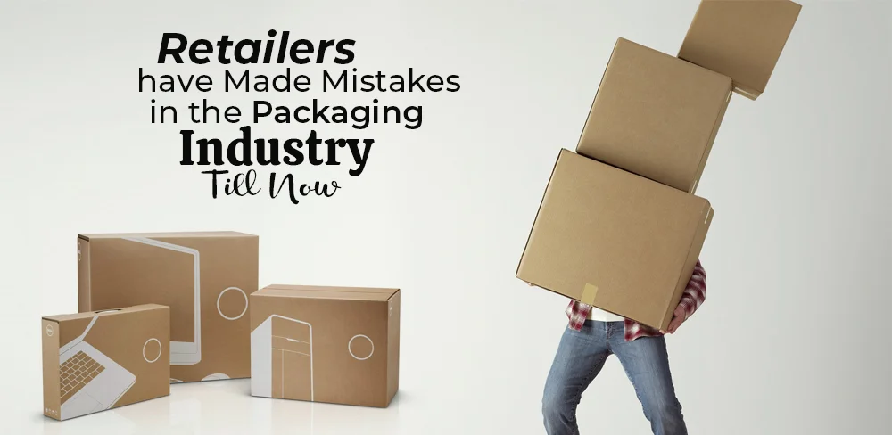 retailers-have-done-mistakes-in-packaging-industry-till-now.webp